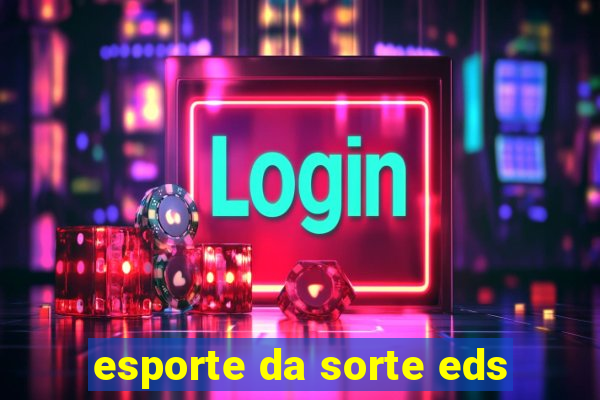 esporte da sorte eds